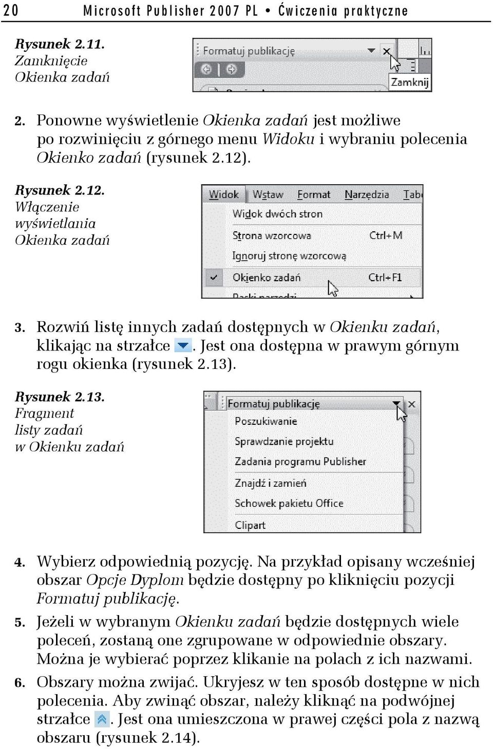 Rozwiń listę innych zadań dostępnych w Okienku zadań, klikając na strzałce. Jest ona dostępna w prawym górnym rogu okienka (rysunek 2.13). Rysunek 2.13. Fragment listy zadań w Okienku zadań 4.