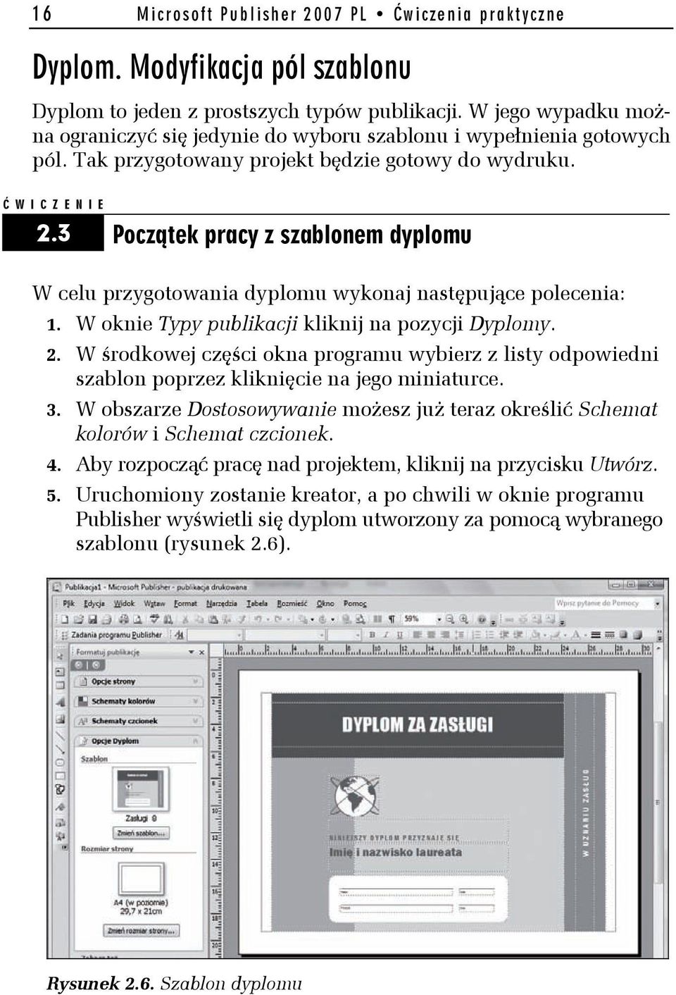 3 Początek pracy z szablonem dyplomu W celu przygotowania dyplomu wykonaj następujące polecenia: 1. W oknie Typy publikacji kliknij na pozycji Dyplomy. 2.