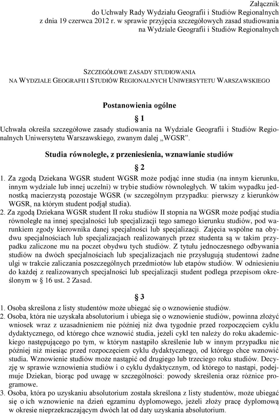 Postanowienia ogólne 1 Uchwała określa szczegółowe zasady studiowania na Wydziale Geografii i Studiów Regionalnych Uniwersytetu Warszawskiego, zwanym dalej WGSR.