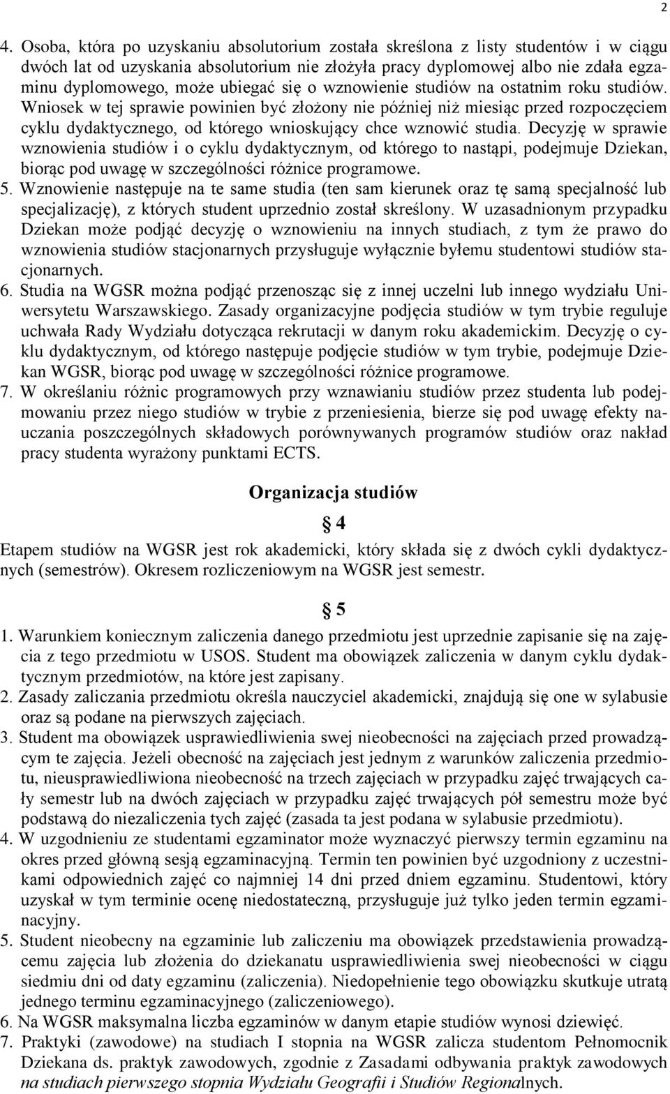 Wniosek w tej sprawie powinien być złożony nie później niż miesiąc przed rozpoczęciem cyklu dydaktycznego, od którego wnioskujący chce wznowić studia.