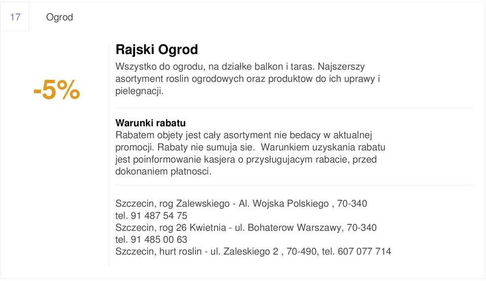 Rabatem objety jest cały asortyment nie bedacy w aktualnej promocji. Rabaty nie sumuja sie.