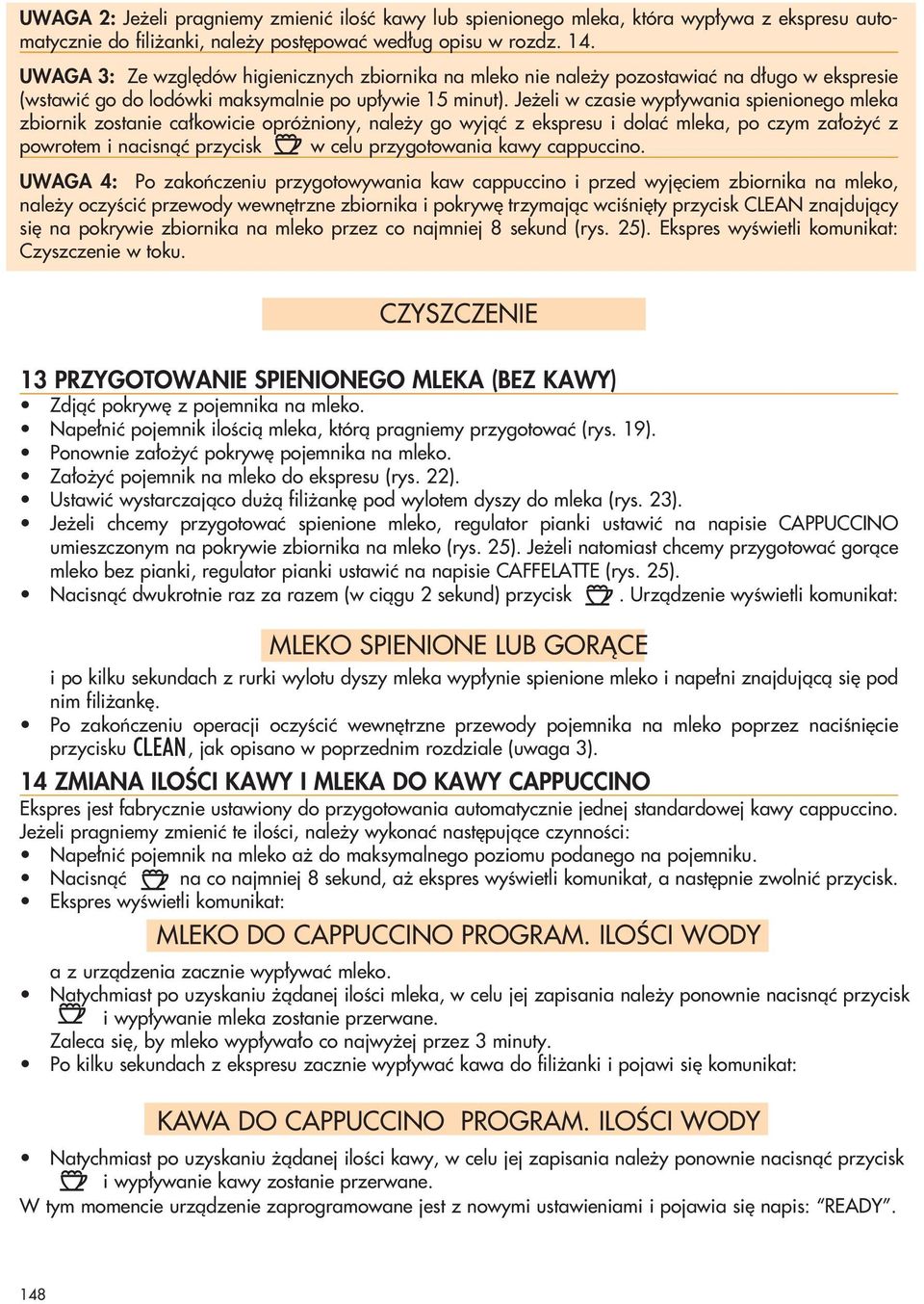 Je eli w czasie wyp ywania spienionego mleka zbiornik zostanie ca kowicie opró niony, nale y go wyjàç z ekspresu i dolaç mleka, po czym za o yç z powrotem i nacisnàç przycisk w celu przygotowania