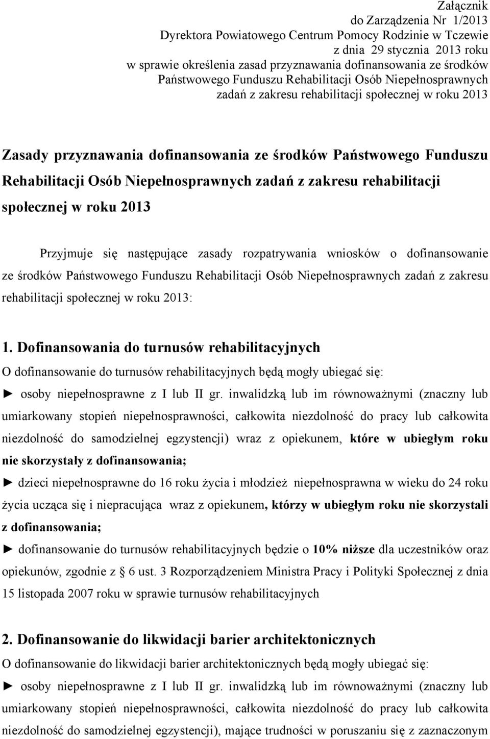 Niepełnosprawnych zadań z zakresu rehabilitacji społecznej w roku 2013 Przyjmuje się następujące zasady rozpatrywania wniosków o dofinansowanie ze środków Państwowego Funduszu Rehabilitacji Osób