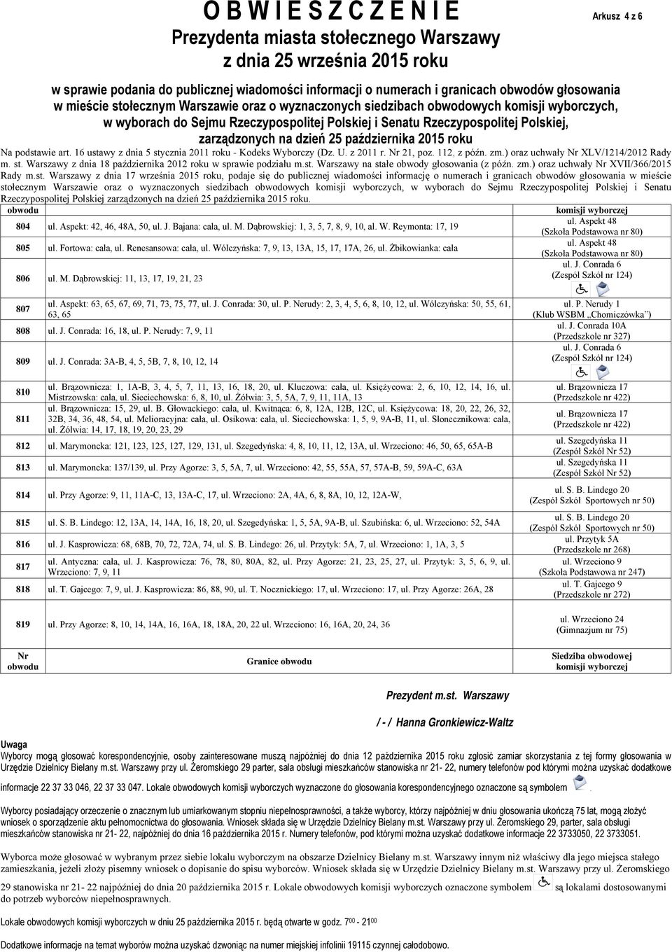 Aspekt 48 (Szkoła Podstawowa nr 80) ul. J. Conrada 6 (Zespół Szkół nr 124) 807 ul. Aspekt: 63, 65, 67, 69, 71, 73, 75, 77, ul. J. Conrada: 30, ul. P. Nerudy: 2, 3, 4, 5, 6, 8, 10, 12, ul.