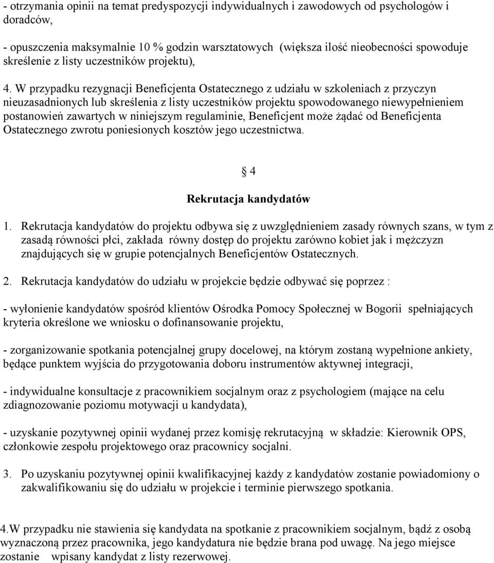 W przypadku rezygnacji Beneficjenta Ostatecznego z udziału w szkoleniach z przyczyn nieuzasadnionych lub skreślenia z listy uczestników projektu spowodowanego niewypełnieniem postanowień zawartych w