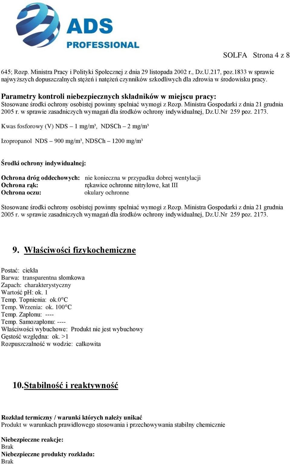 Parametry kontroli niebezpiecznych składników w miejscu pracy: Stosowane środki ochrony osobistej powinny spełniać wymogi z Rozp. Ministra Gospodarki z dnia 21 grudnia 2005 r.