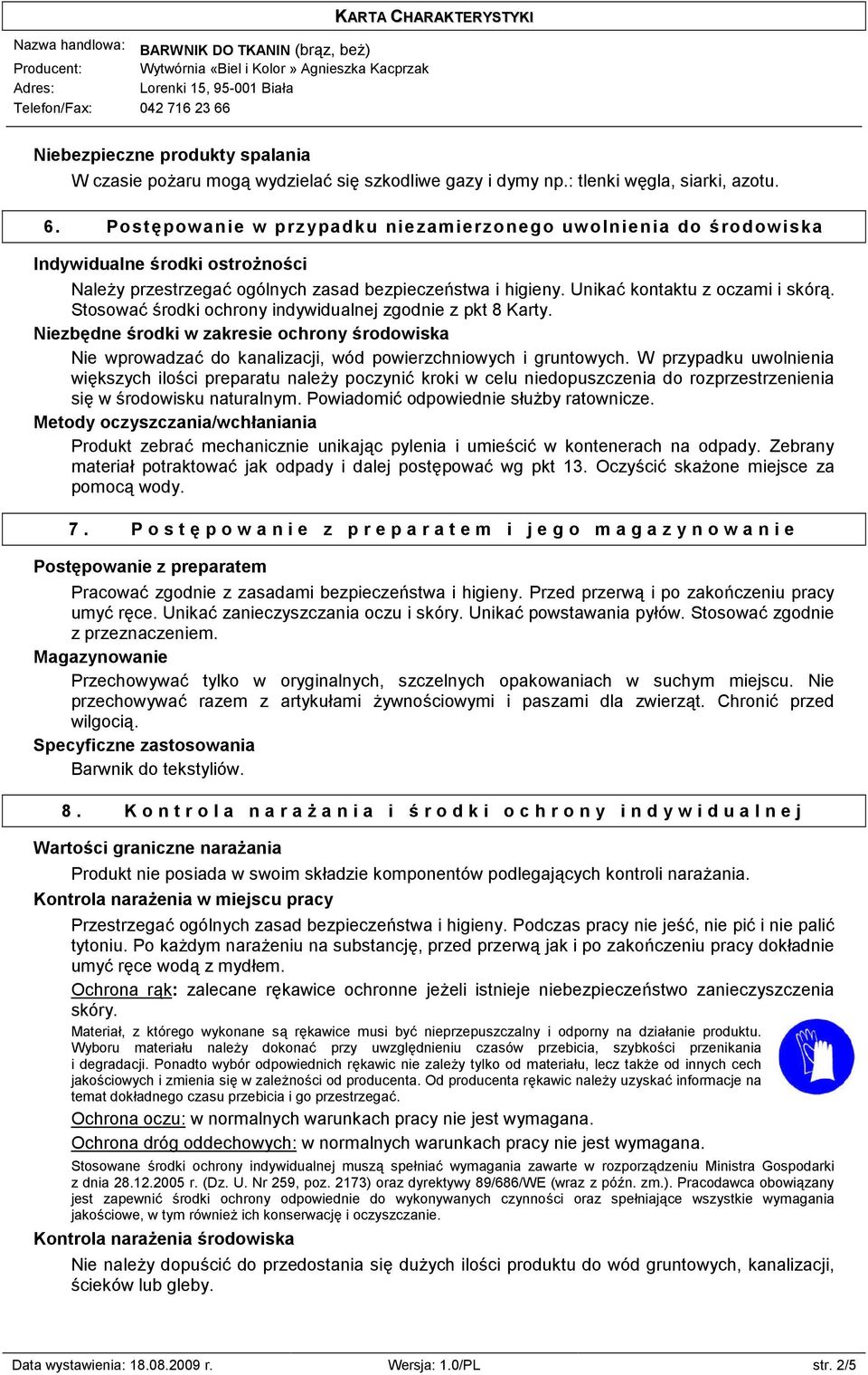 Stosować środki ochrony indywidualnej zgodnie z pkt 8 Karty. Niezbędne środki w zakresie ochrony środowiska Nie wprowadzać do kanalizacji, wód powierzchniowych i gruntowych.