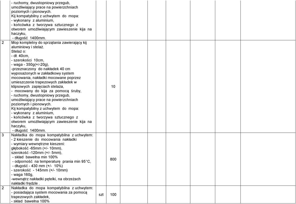 2 Mop kompletny do sprzątania zawierający kij aluminiowy i stelaż. Stelaż o: - dł.