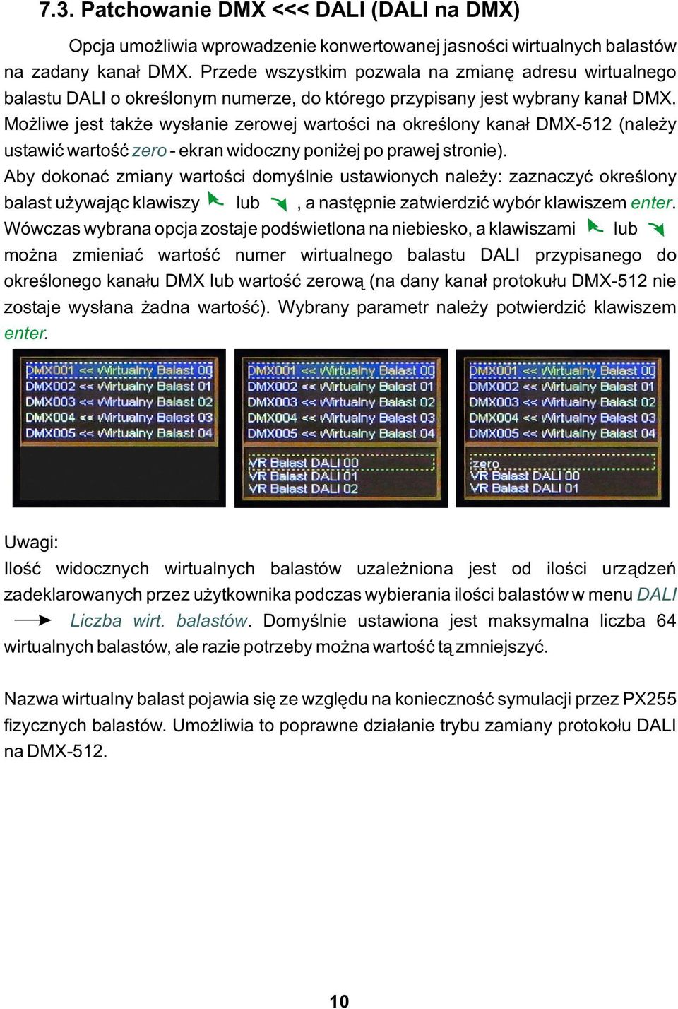 Możliwe jest także wysłanie zerowej wartości na określony kanał DMX-512 (należy ustawić wartość zero - ekran widoczny poniżej po prawej stronie).