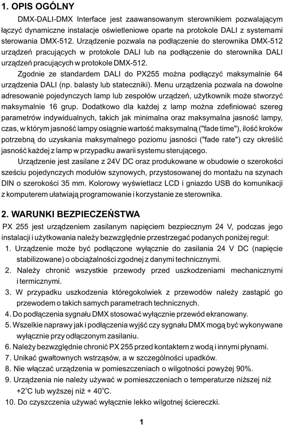 Zgodnie ze standardem DALI do PX255 można podłączyć maksymalnie 64 urządzenia DALI (np. balasty lub stateczniki).