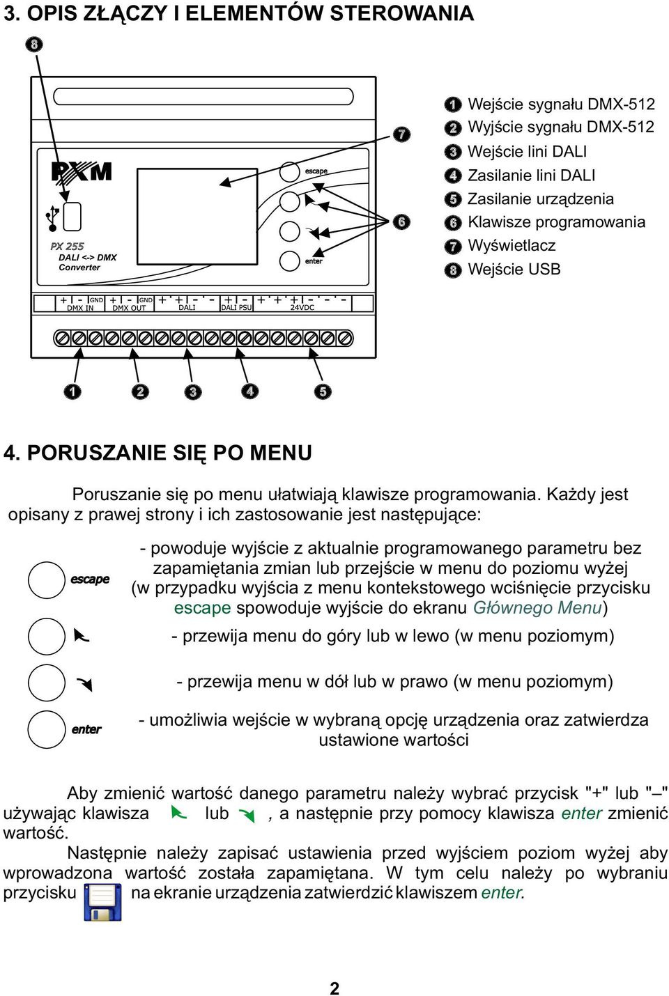 Każdy jest opisany z prawej strony i ich zastosowanie jest następujące: - powoduje wyjście z aktualnie programowanego parametru bez zapamiętania zmian lub przejście w menu do poziomu wyżej (w