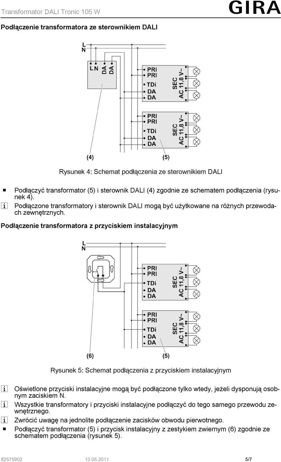 Podłączenie transformatora z przyciskiem instalacyjnym Rysunek 5: Schemat podłączenia z przyciskiem instalacyjnym i Oświetlone przyciski instalacyjne mogą być podłączone tylko wtedy, jeżeli dysponują