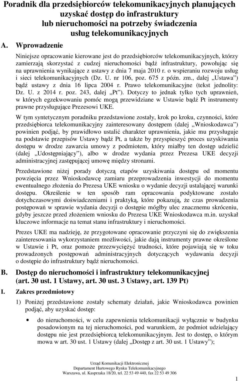 wynikające z ustawy z dnia 7 maja 2010 r. o wspieraniu rozwoju usług i sieci telekomunikacyjnych (Dz. U. nr 106, poz. 675 z późn. zm., dalej Ustawa ) bądź ustawy z dnia 16 lipca 2004 r.