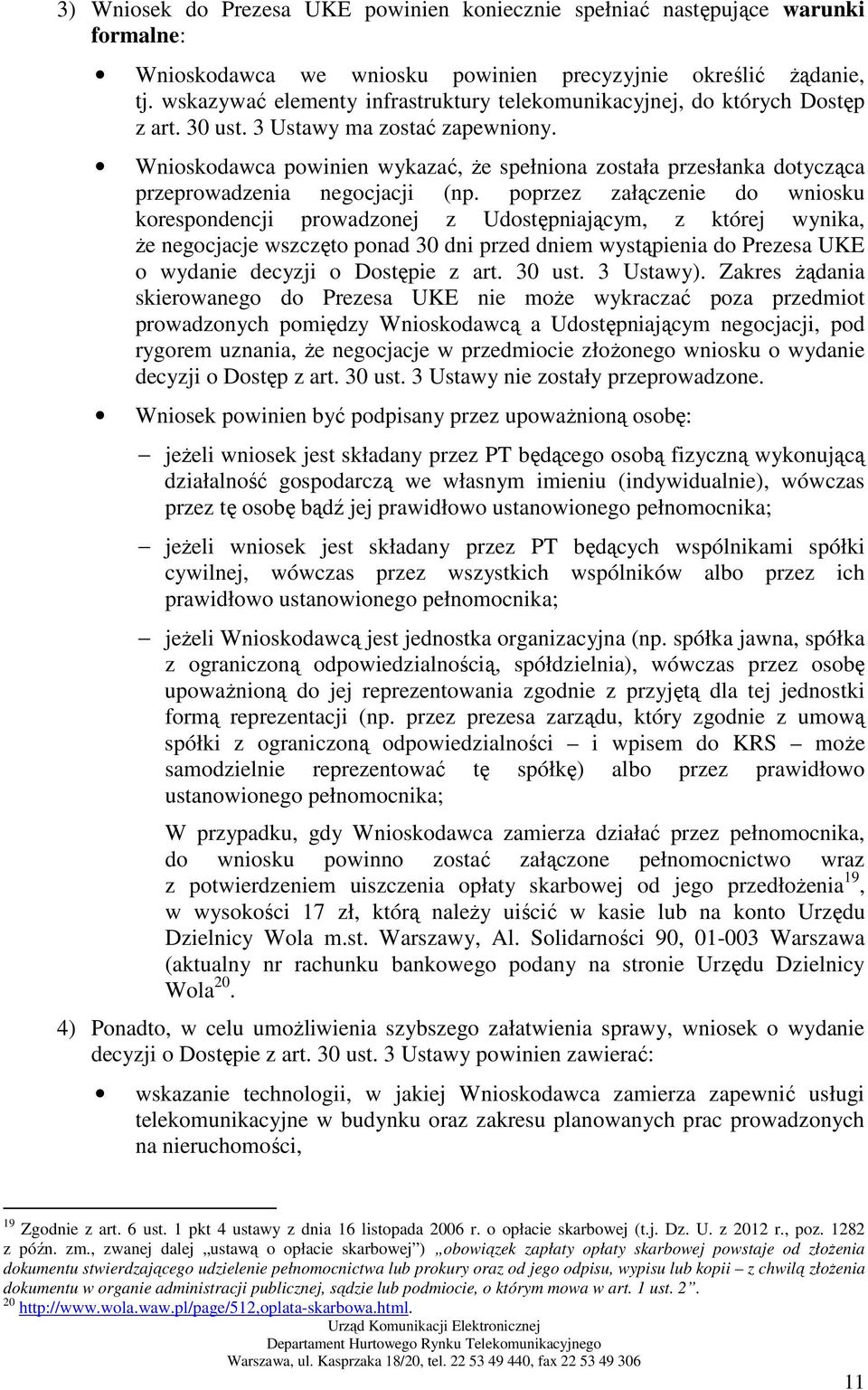 Wnioskodawca powinien wykazać, Ŝe spełniona została przesłanka dotycząca przeprowadzenia negocjacji (np.