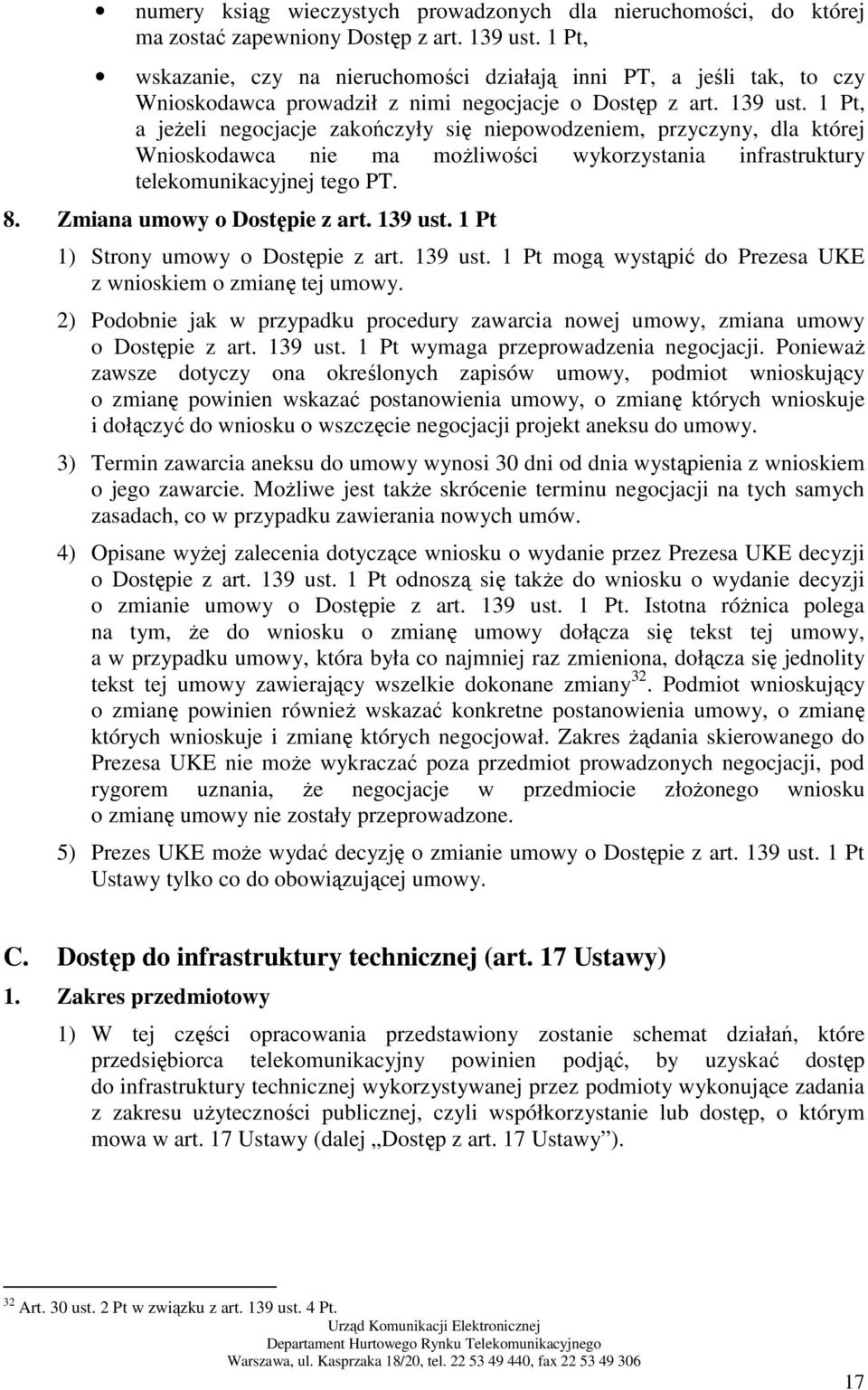 1 Pt, a jeŝeli negocjacje zakończyły się niepowodzeniem, przyczyny, dla której Wnioskodawca nie ma moŝliwości wykorzystania infrastruktury telekomunikacyjnej tego PT. 8. Zmiana umowy o Dostępie z art.