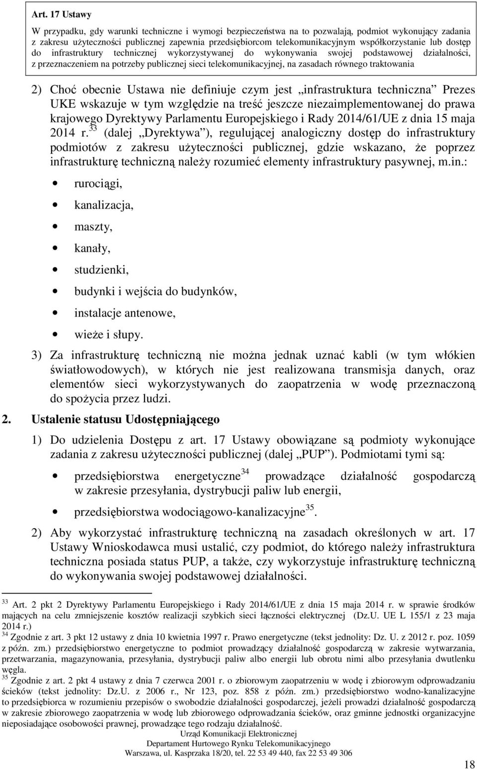 równego traktowania 2) Choć obecnie Ustawa nie definiuje czym jest infrastruktura techniczna Prezes UKE wskazuje w tym względzie na treść jeszcze niezaimplementowanej do prawa krajowego Dyrektywy