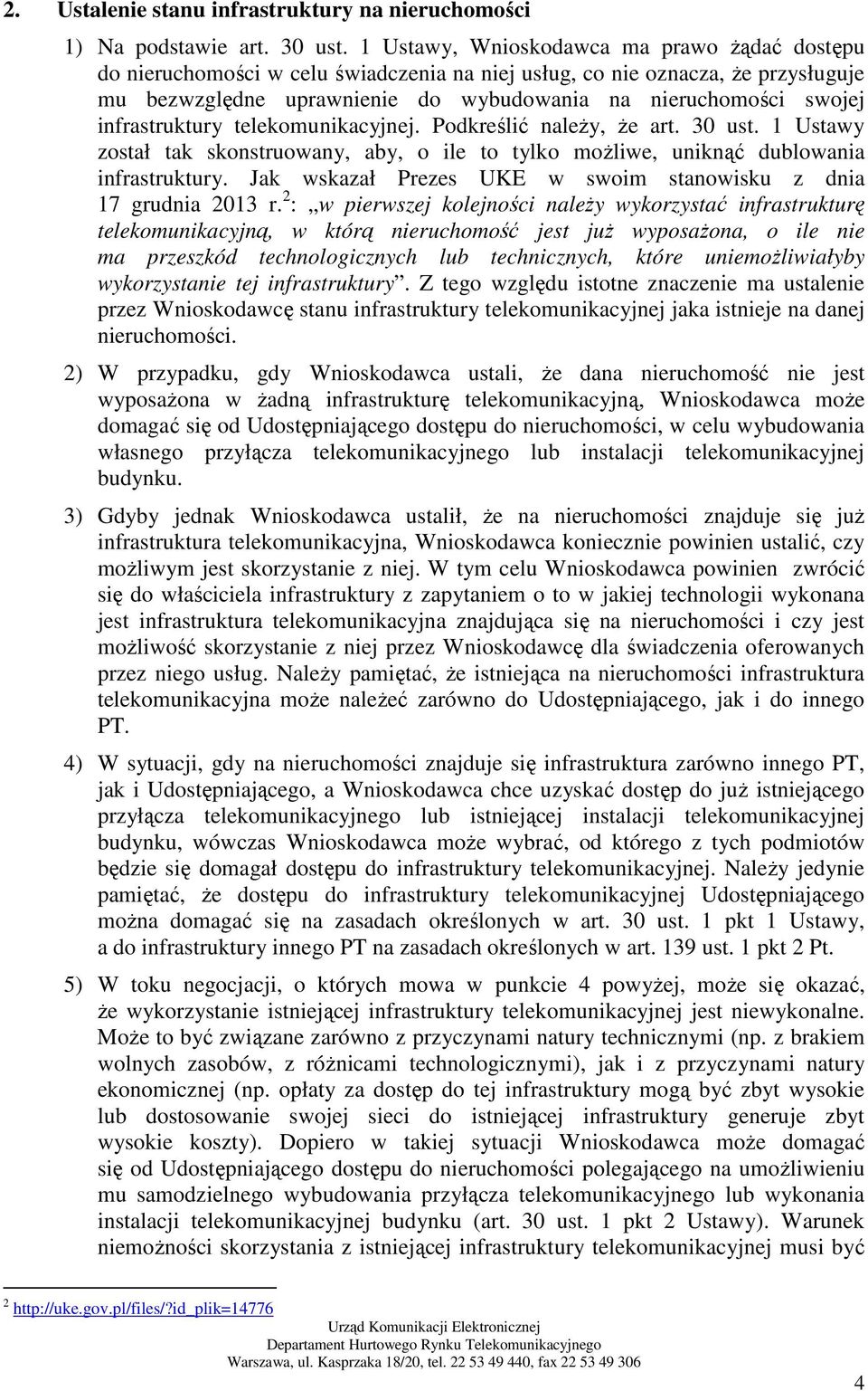 infrastruktury telekomunikacyjnej. Podkreślić naleŝy, Ŝe art. 30 ust. 1 Ustawy został tak skonstruowany, aby, o ile to tylko moŝliwe, uniknąć dublowania infrastruktury.