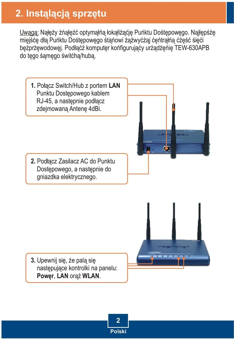 Podlacz komputer konfigurujacy urzadzenie TEW-630APB do tego samego switcha/huba. 1.