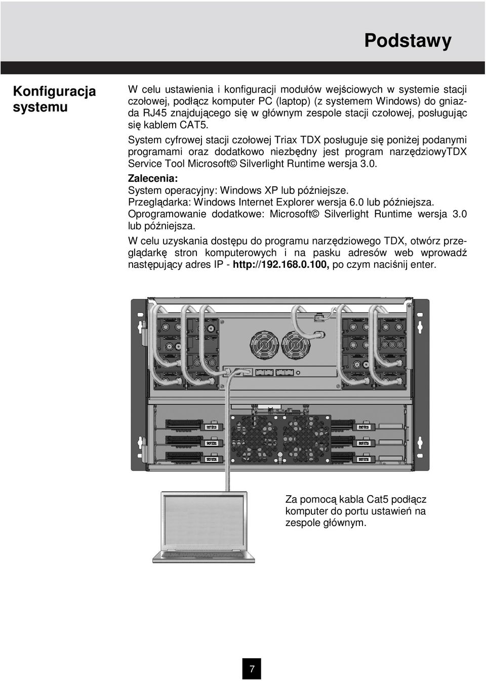 System cyfrowej stacji czołowej Triax TDX posługuje się poniŝej podanymi programami oraz dodatkowo niezbędny jest program narzędziowytdx Service Tool Microsoft Silverlight Runtime wersja 3.0.