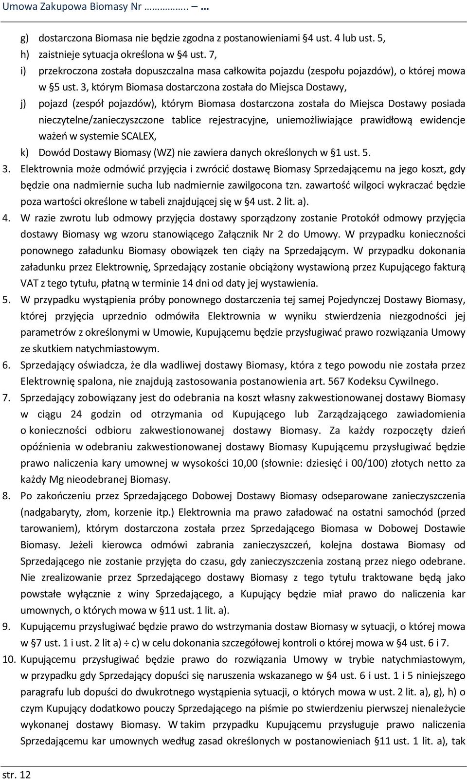 3, którym Biomasa dostarczona została do Miejsca Dostawy, j) pojazd (zespół pojazdów), którym Biomasa dostarczona została do Miejsca Dostawy posiada nieczytelne/zanieczyszczone tablice rejestracyjne,