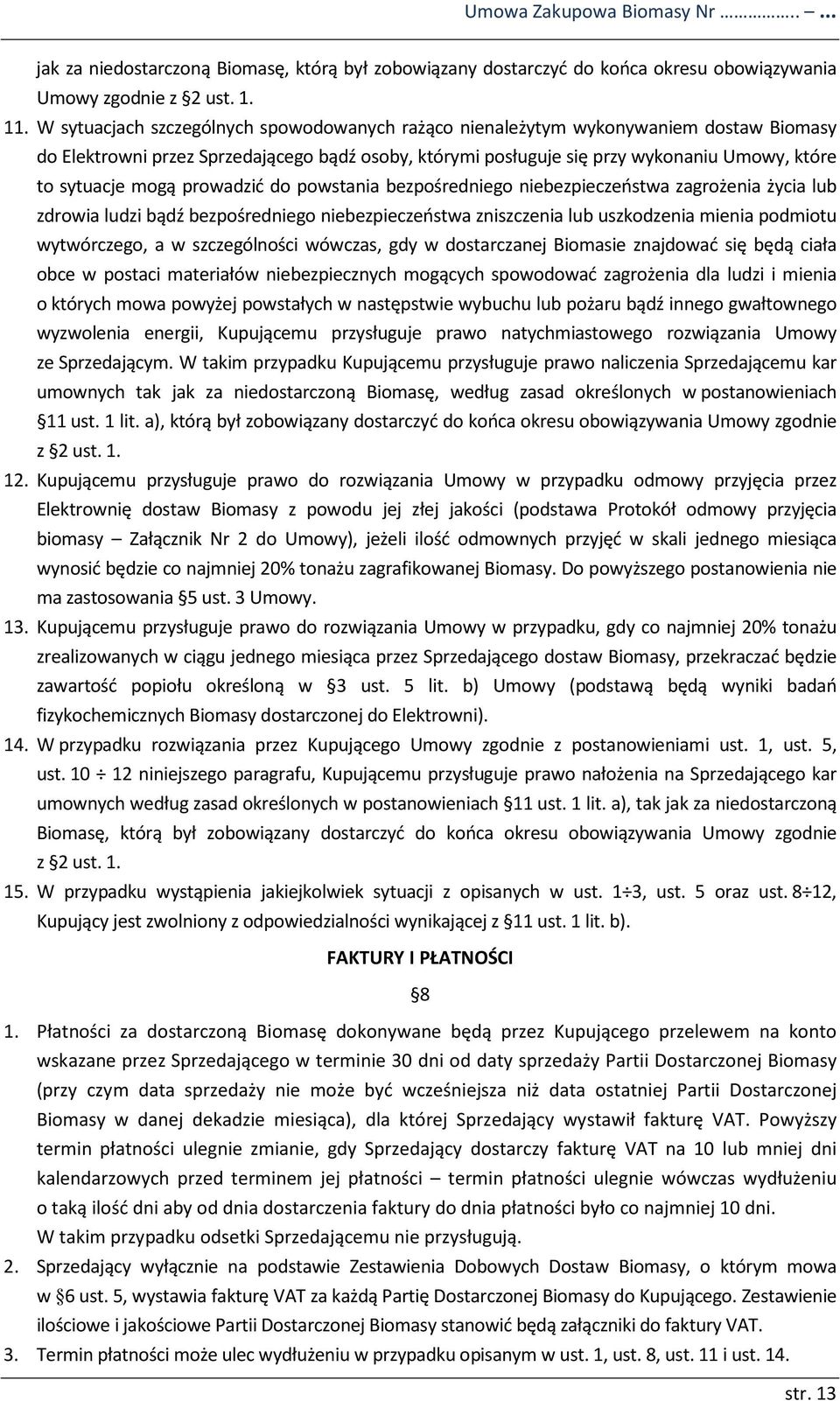 mogą prowadzić do powstania bezpośredniego niebezpieczeństwa zagrożenia życia lub zdrowia ludzi bądź bezpośredniego niebezpieczeństwa zniszczenia lub uszkodzenia mienia podmiotu wytwórczego, a w