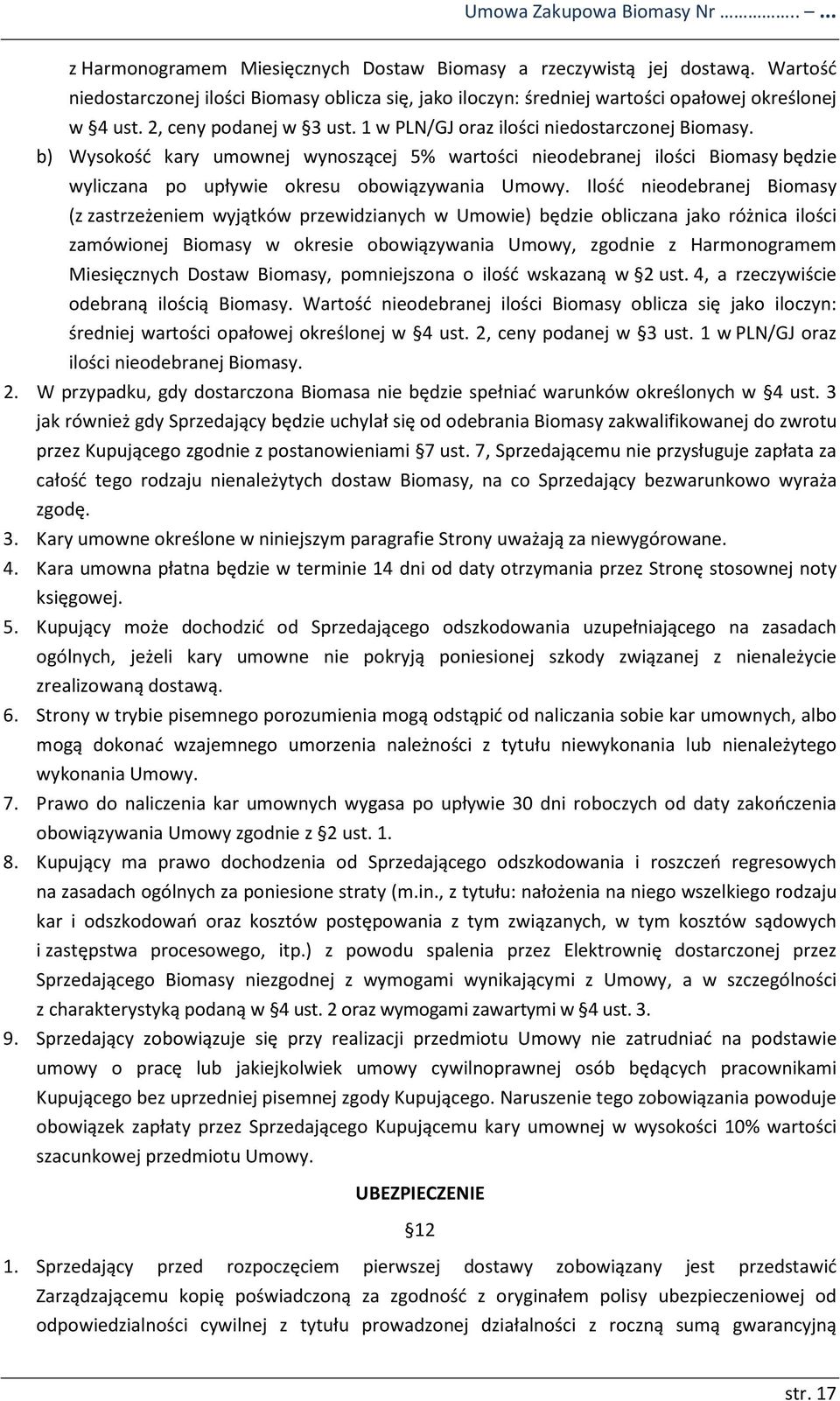 b) Wysokość kary umownej wynoszącej 5% wartości nieodebranej ilości Biomasy będzie wyliczana po upływie okresu obowiązywania Umowy.