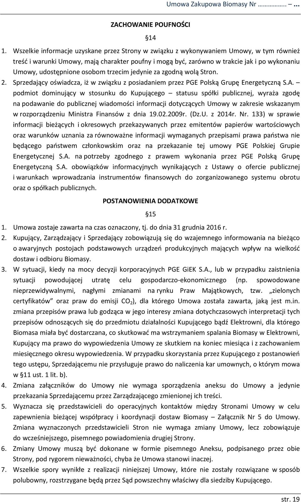 udostępnione osobom trzecim jedynie za zgodną wolą Stron. 2. Sprzedający oświadcza, iż w związku z posiadaniem przez PGE Polską Grupę Energetyczną S.A.