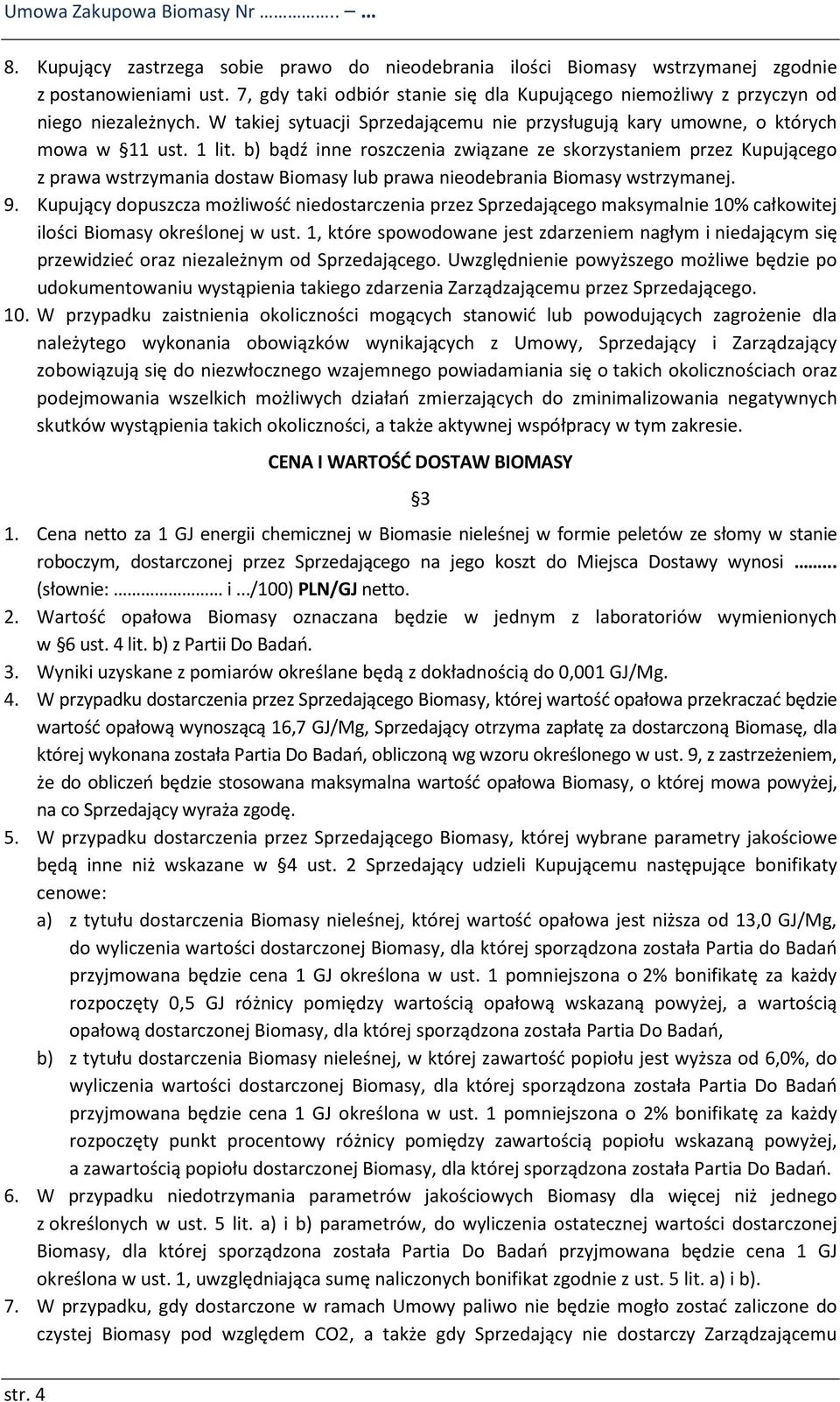 b) bądź inne roszczenia związane ze skorzystaniem przez Kupującego z prawa wstrzymania dostaw Biomasy lub prawa nieodebrania Biomasy wstrzymanej. 9.