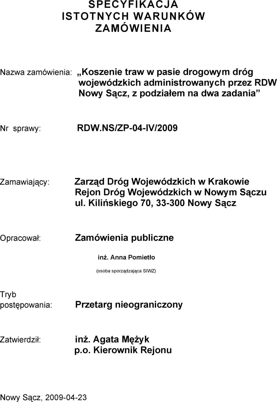 NS/ZP-04-IV/2009 Zamawiający: Zarząd Dróg Wojewódzkich w Krakowie Rejon Dróg Wojewódzkich w Nowym Sączu ul.