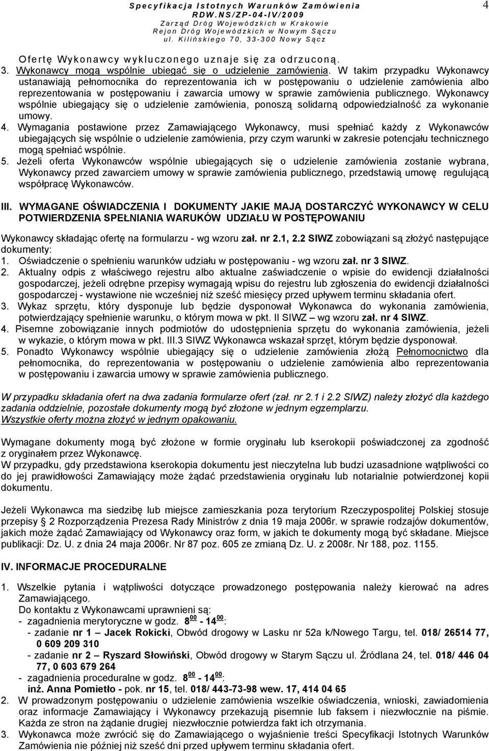 publicznego. Wykonawcy wspólnie ubiegający się o udzielenie zamówienia, ponoszą solidarną odpowiedzialność za wykonanie umowy. 4.