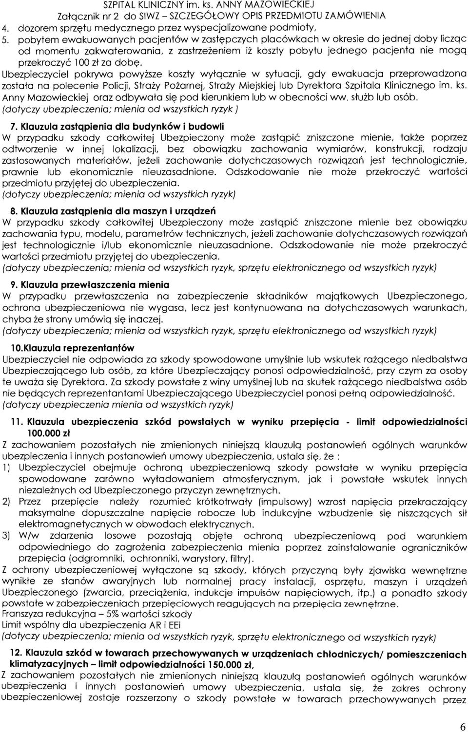 dobq. llbezpieczyciel pokrywa powyisze koszty wytqcznie w sytuacji, gdy ewakuacja przeprowadzona zostata nu polecenie Policji, Stra2y Pozarnej, Strazy Miejskiej lub Dyrektora Szpitala Klinicznego im.