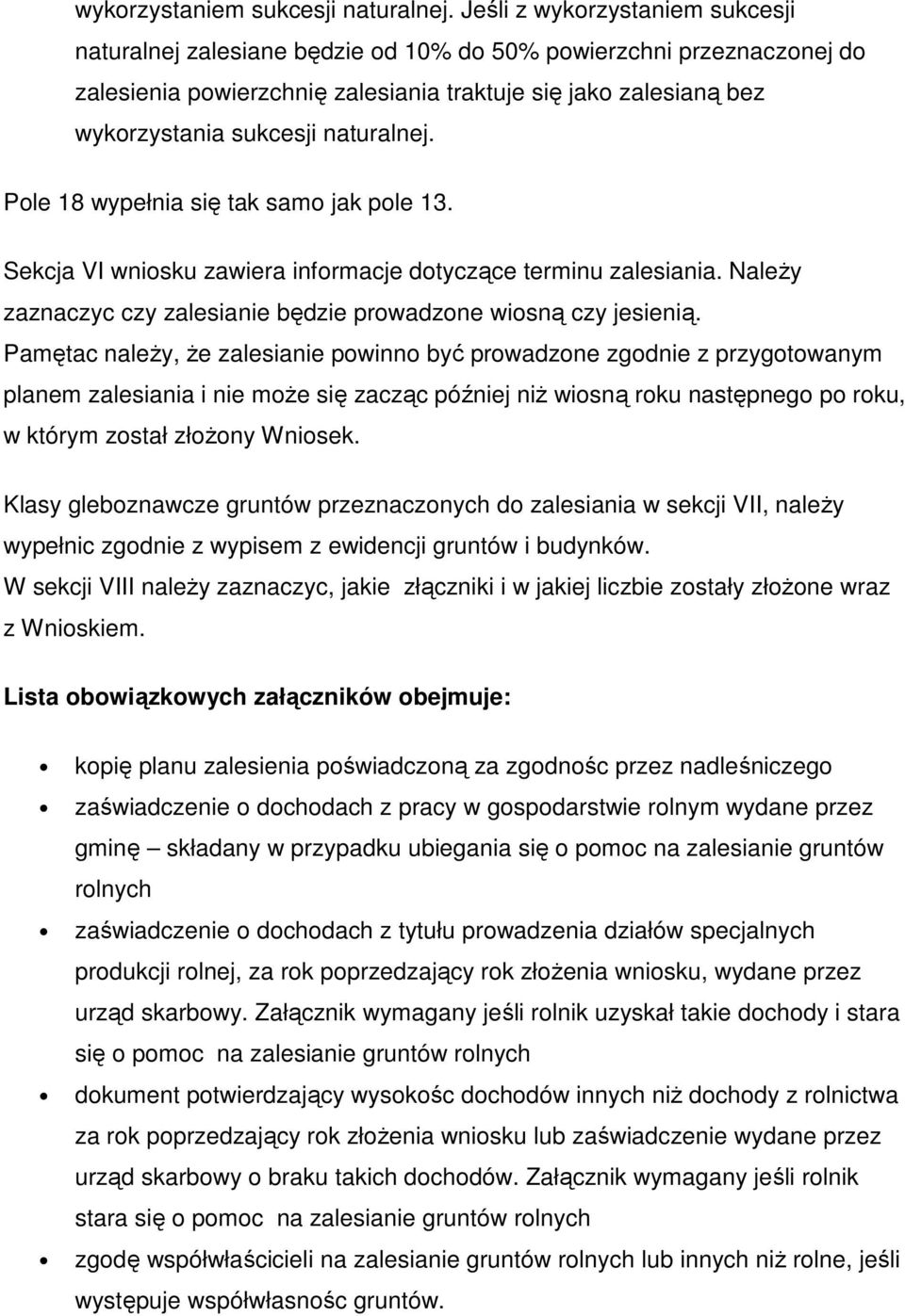 naturalnej. Pole 18 wypełnia się tak samo jak pole 13. Sekcja VI wniosku zawiera informacje dotyczące terminu zalesiania. NaleŜy zaznaczyc czy zalesianie będzie prowadzone wiosną czy jesienią.