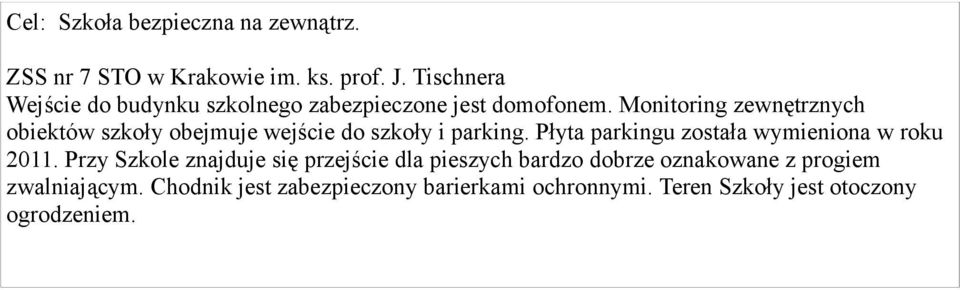 Monitoring zewnętrznych obiektów szkoły obejmuje wejście do szkoły i parking.