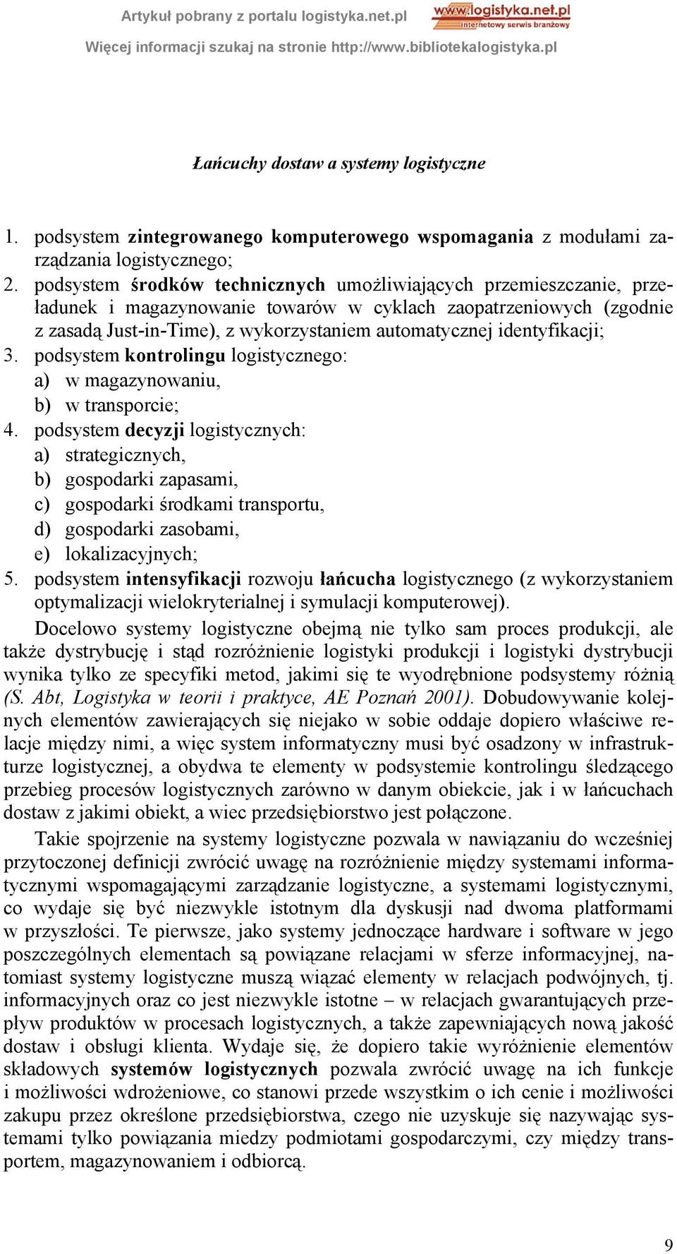 identyfikacji; 3. podsystem kontrolingu logistycznego: a) w magazynowaniu, b) w transporcie; 4.