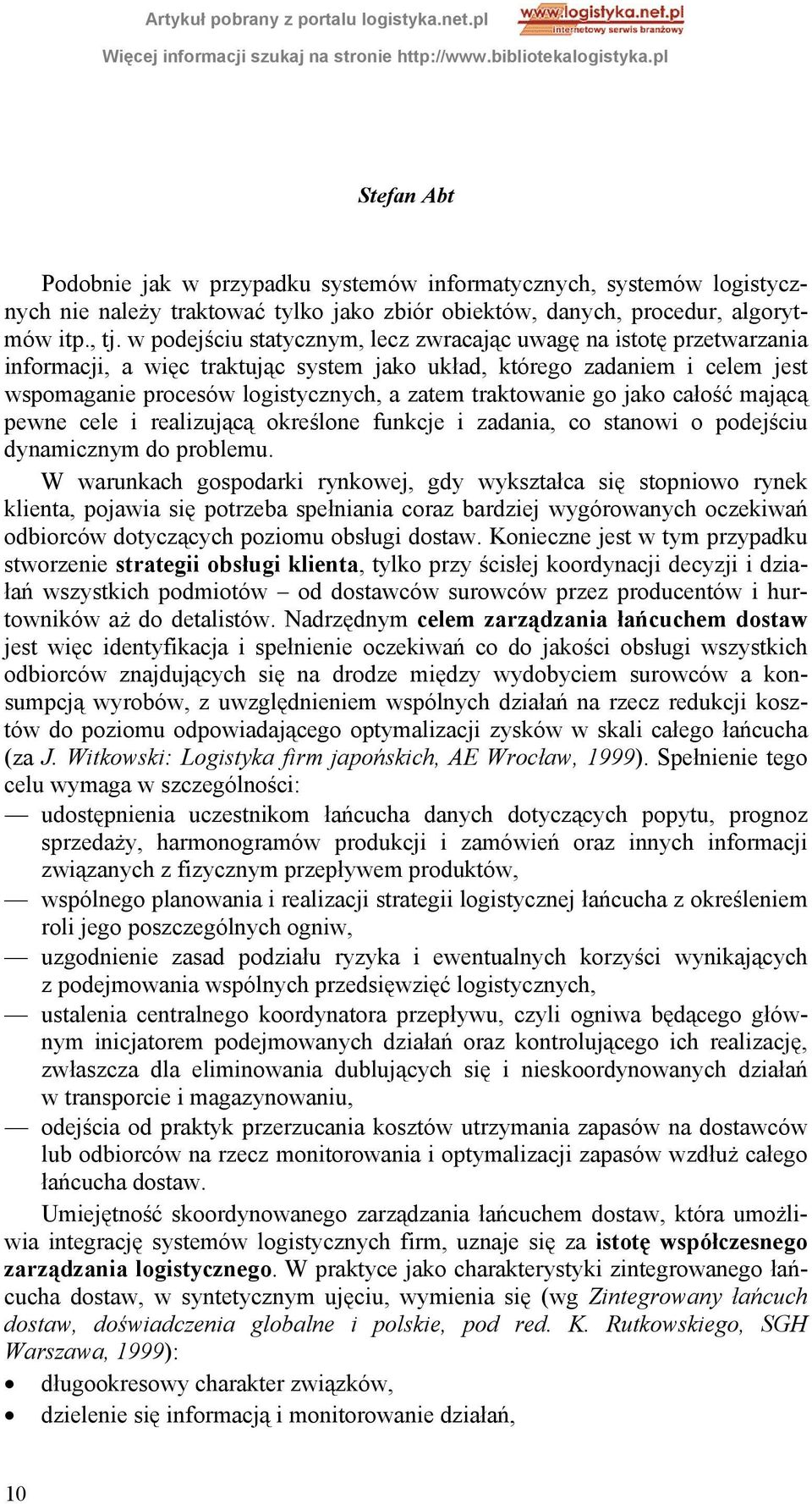 traktowanie go jako całość mającą pewne cele i realizującą określone funkcje i zadania, co stanowi o podejściu dynamicznym do problemu.