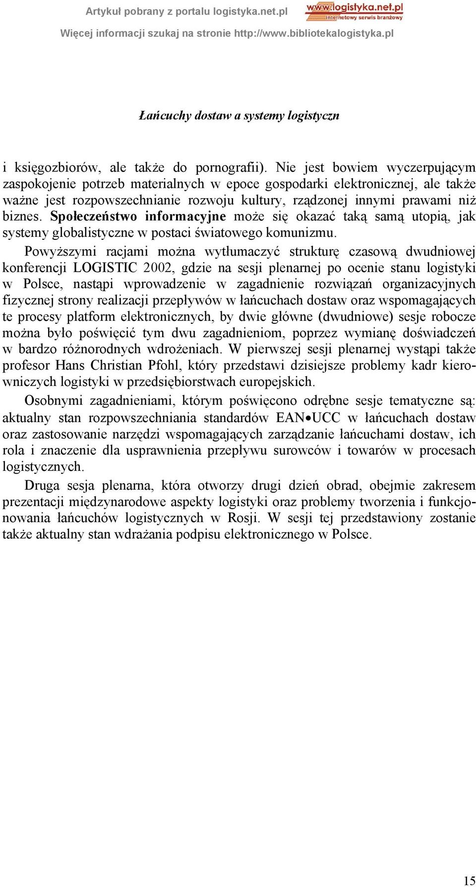 Społeczeństwo informacyjne może się okazać taką samą utopią, jak systemy globalistyczne w postaci światowego komunizmu.