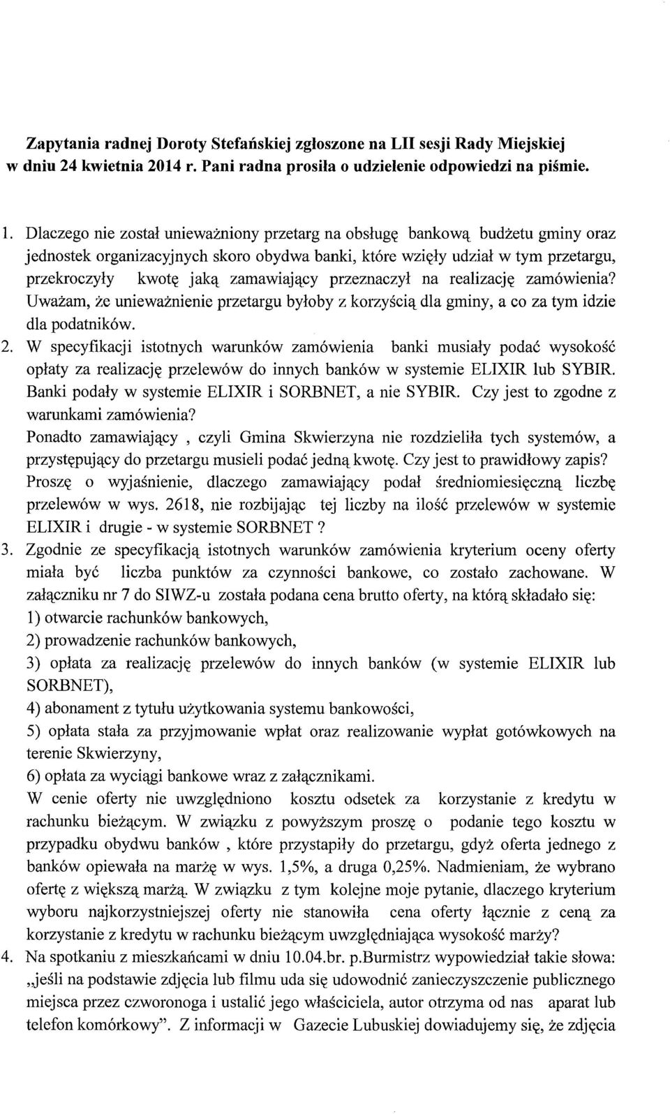 przeznaczył na realizację zamówienia? Uważam, że unieważnienie przetargu byłoby z korzyścią dla gminy, a co za tym idzie dla podatników. 2.