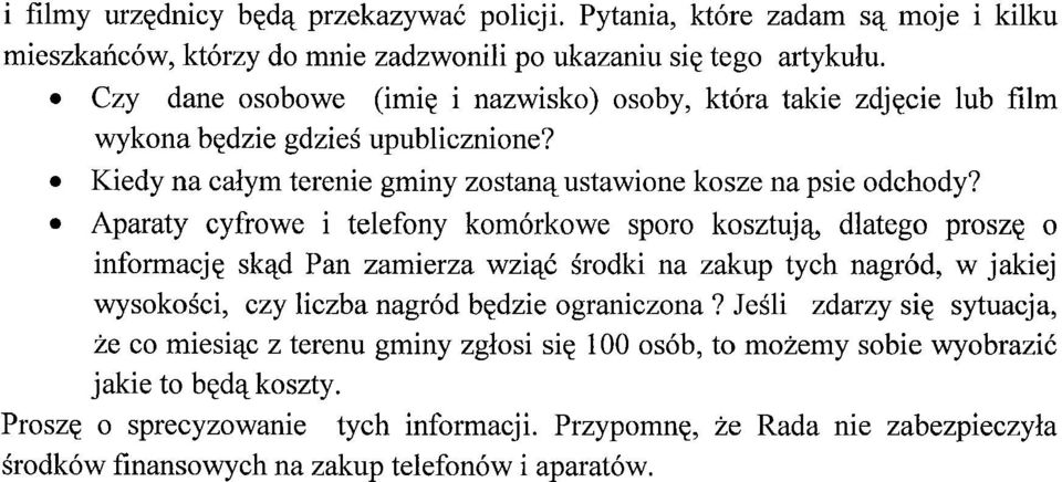 Aparaty cyfrowe i telefony komórkowe sporo kosztują, dlatego proszę o informację skąd Pan zamierza wziąć środki na zakup tych nagród, w jakiej wysokości, czy liczba nagród będzie ograniczona?