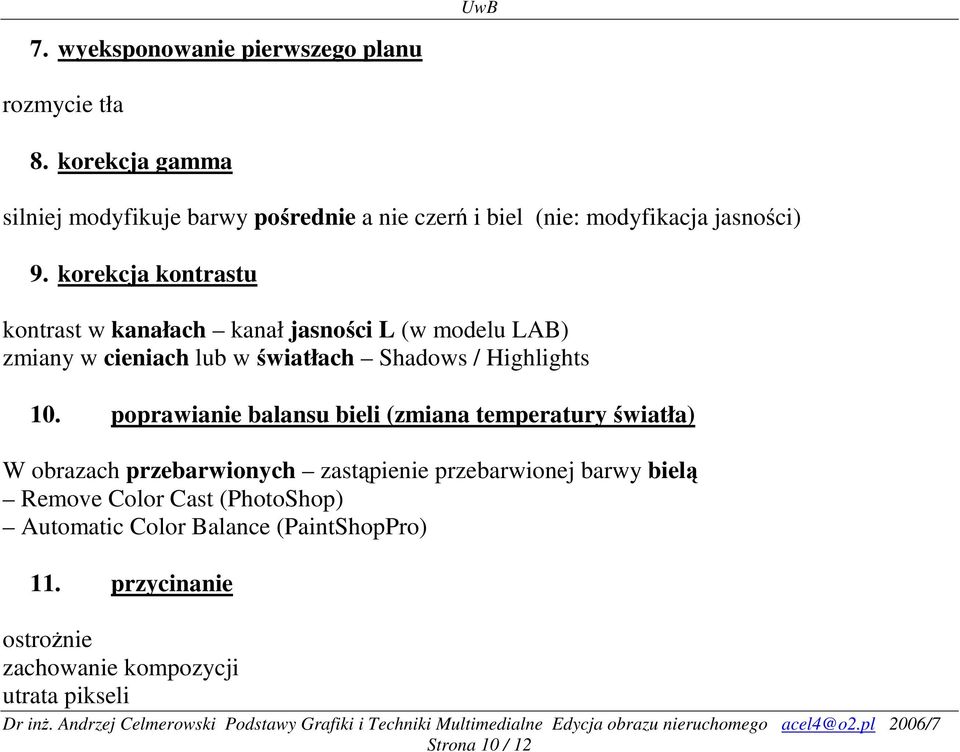 korekcja kontrastu kontrast w kanałach kanał jasności L (w modelu LAB) zmiany w cieniach lub w światłach Shadows / Highlights 10.