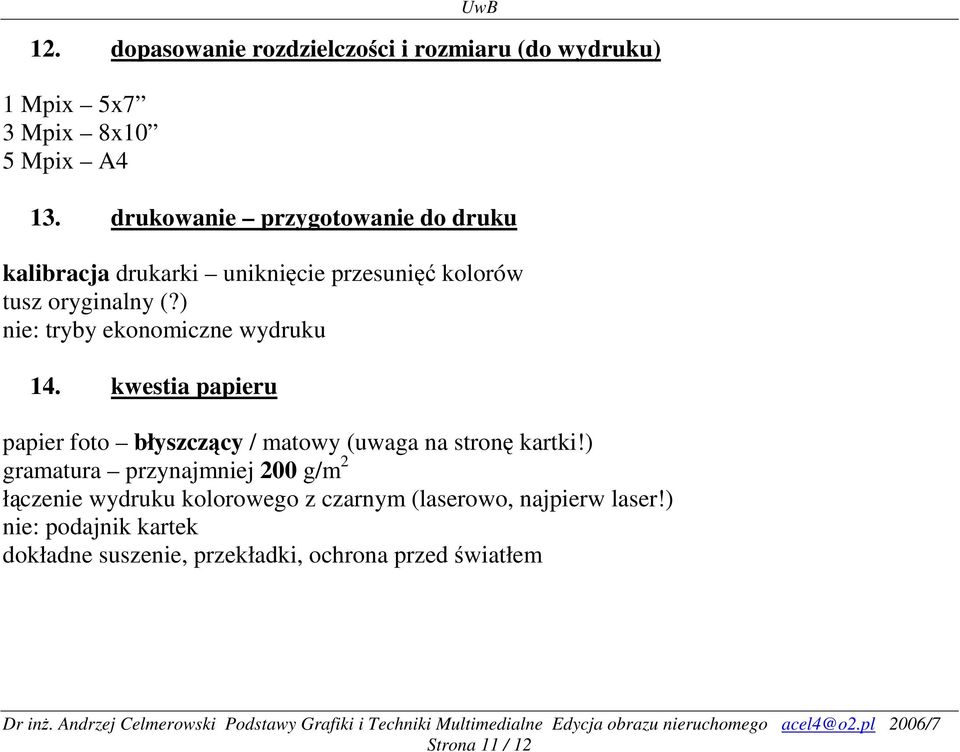 ) nie: tryby ekonomiczne wydruku 14. kwestia papieru papier foto błyszczący / matowy (uwaga na stronę kartki!