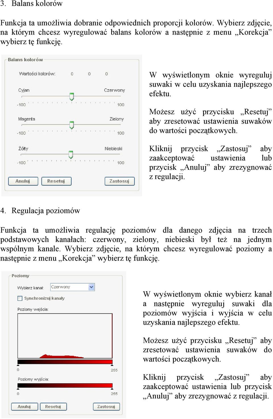 Kliknij przycisk Zastosuj aby zaakceptować ustawienia lub przycisk Anuluj aby zrezygnować z regulacji. 4.