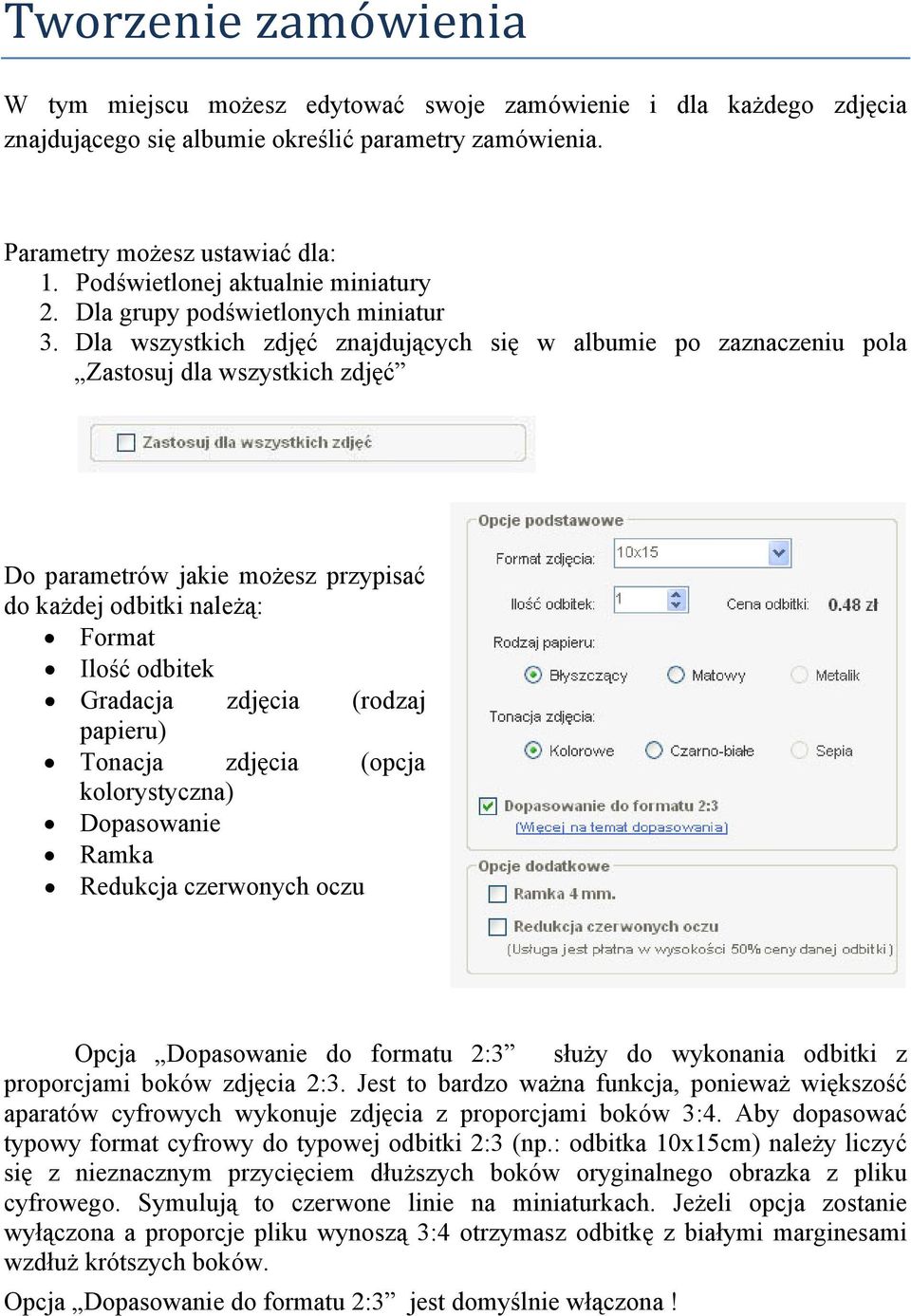 Dla wszystkich zdjęć znajdujących się w albumie po zaznaczeniu pola Zastosuj dla wszystkich zdjęć Do parametrów jakie możesz przypisać do każdej odbitki należą: Format Ilość odbitek Gradacja zdjęcia