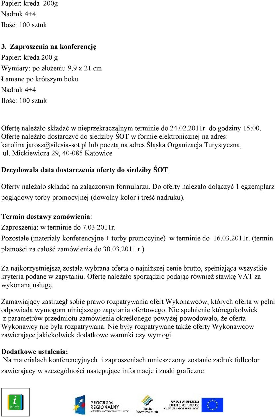 do godziny 15:00. Ofertę należało dostarczyć do siedziby ŚOT w formie elektronicznej : karolina.jarosz@silesia-sot.pl lub pocztą Śląska Organizacja Turystyczna, ul.