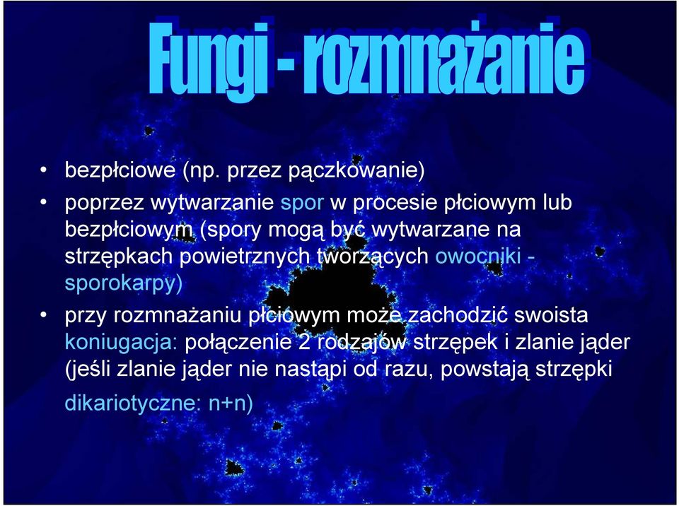 być wytwarzane na strzępkach powietrznych tworzących owocniki - sporokarpy) przy rozmnaŝaniu