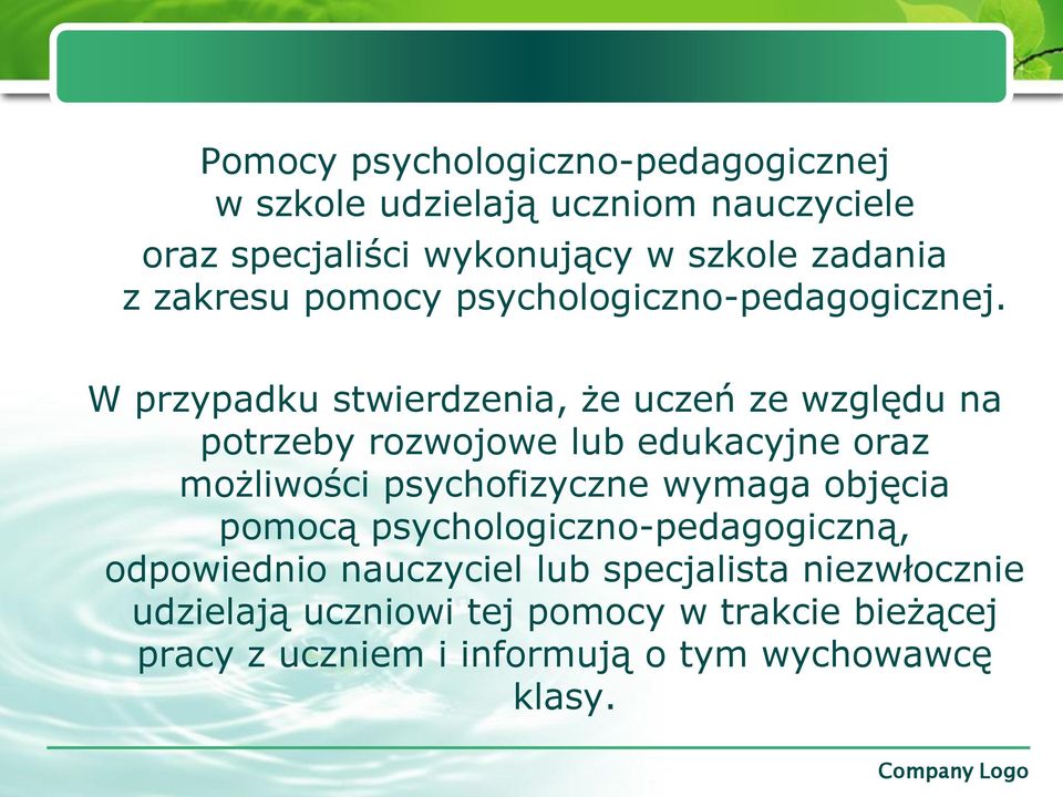 W przypadku stwierdzenia, że uczeń ze względu na potrzeby rozwojowe lub edukacyjne oraz możliwości psychofizyczne wymaga