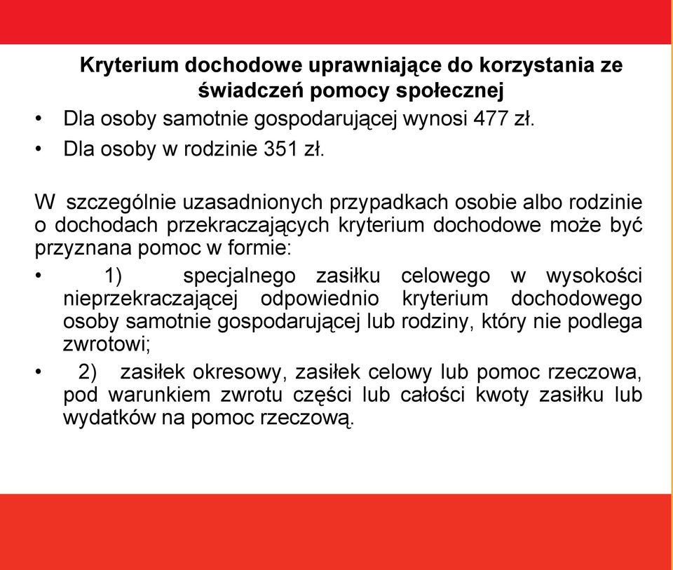 W szczególnie uzasadnionych przypadkach osobie albo rodzinie o dochodach przekraczających kryterium dochodowe może być przyznana pomoc w formie: 1)