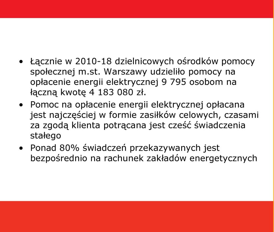 Pomoc na opłacenie energii elektrycznej opłacana jest najczęściej w formie zasiłków celowych, czasami