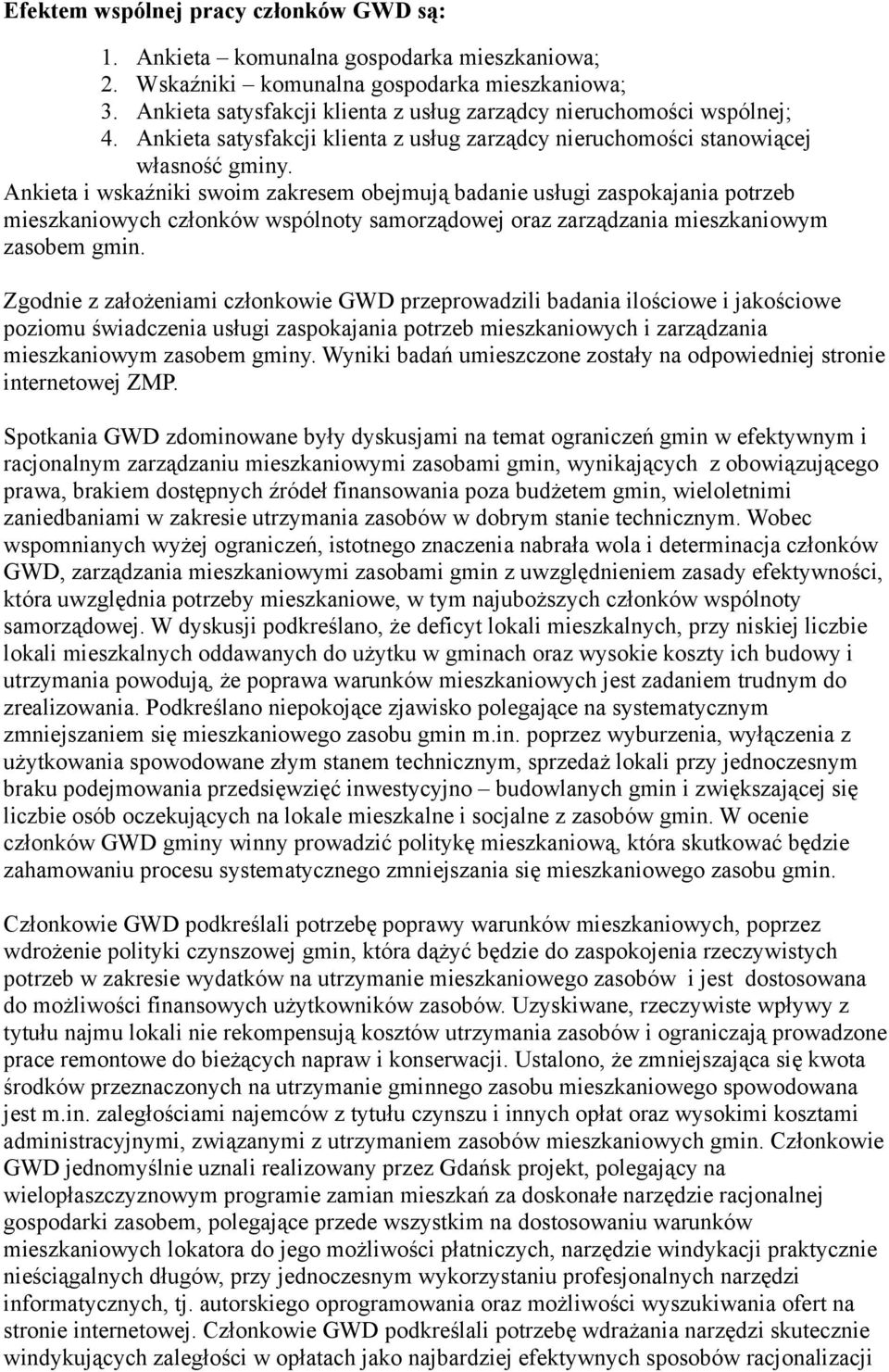 Ankieta i wskaźniki swoim zakresem obejmują badanie usługi zaspokajania potrzeb mieszkaniowych członków wspólnoty samorządowej oraz zarządzania mieszkaniowym zasobem gmin.