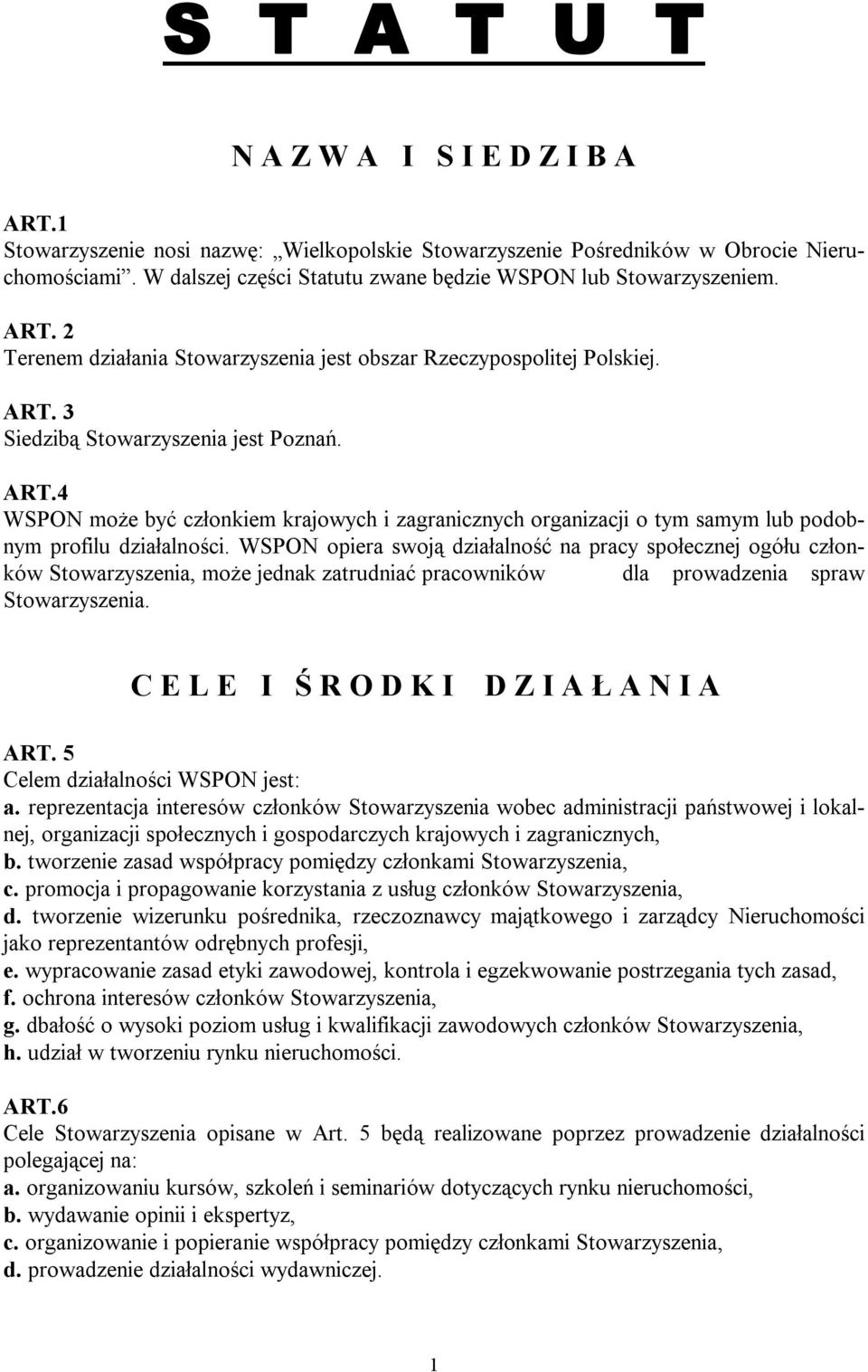 WSPON opiera swoją działalność na pracy społecznej ogółu członków Stowarzyszenia, może jednak zatrudniać pracowników dla prowadzenia spraw Stowarzyszenia. C E L E I Ś R O D K I D Z I A Ł A N I A ART.