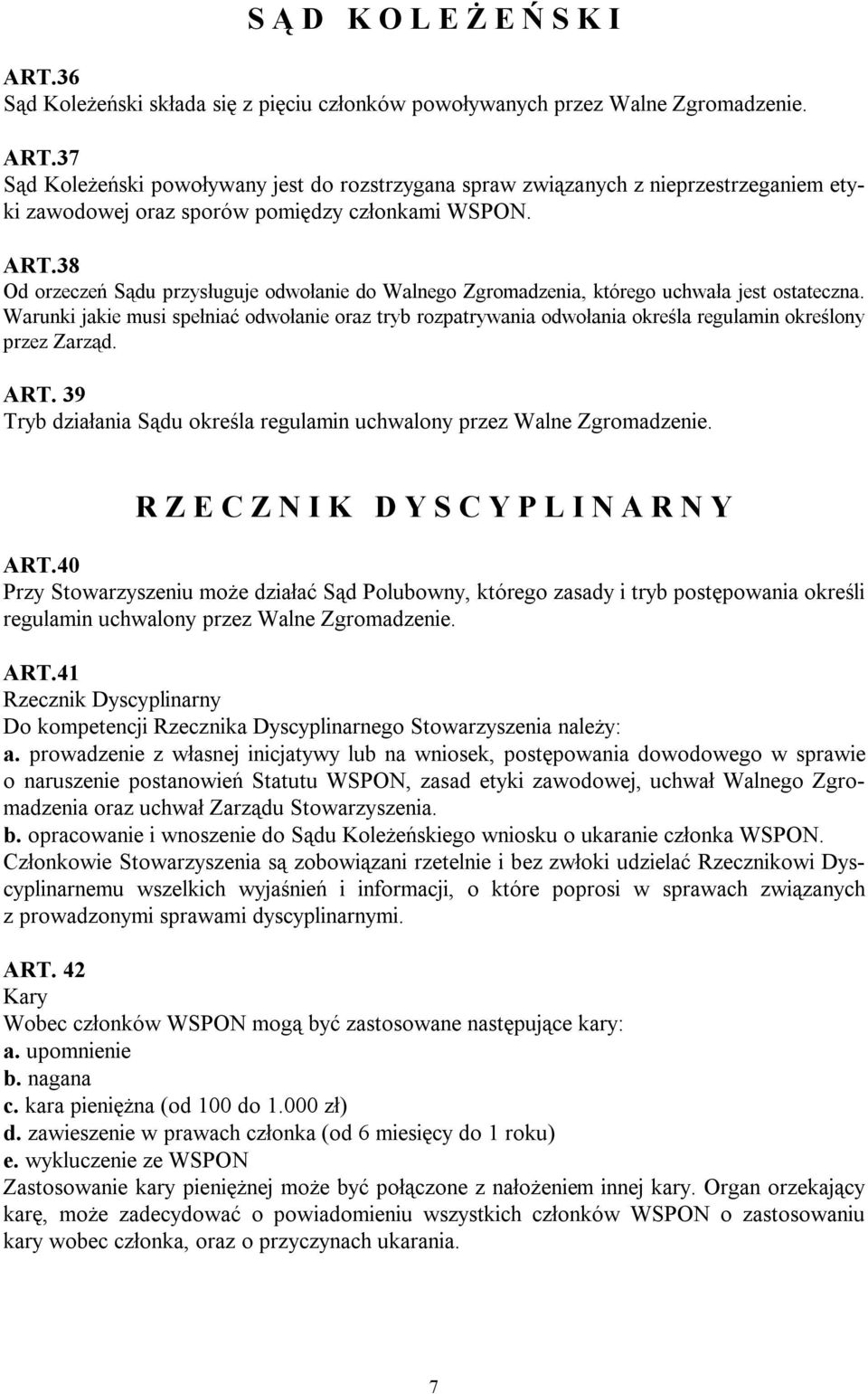 Warunki jakie musi spełniać odwołanie oraz tryb rozpatrywania odwołania określa regulamin określony przez Zarząd. ART. 39 Tryb działania Sądu określa regulamin uchwalony przez Walne Zgromadzenie.